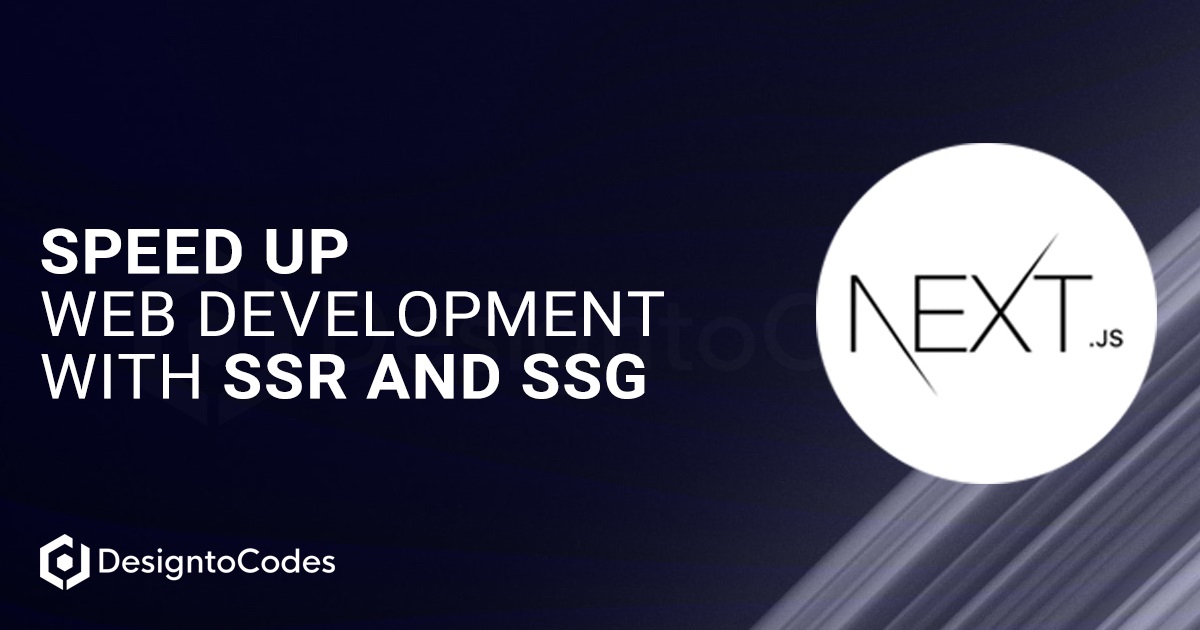 Next.js Templates Speed Up Web Development with SSR and SSG | DesignToCodes