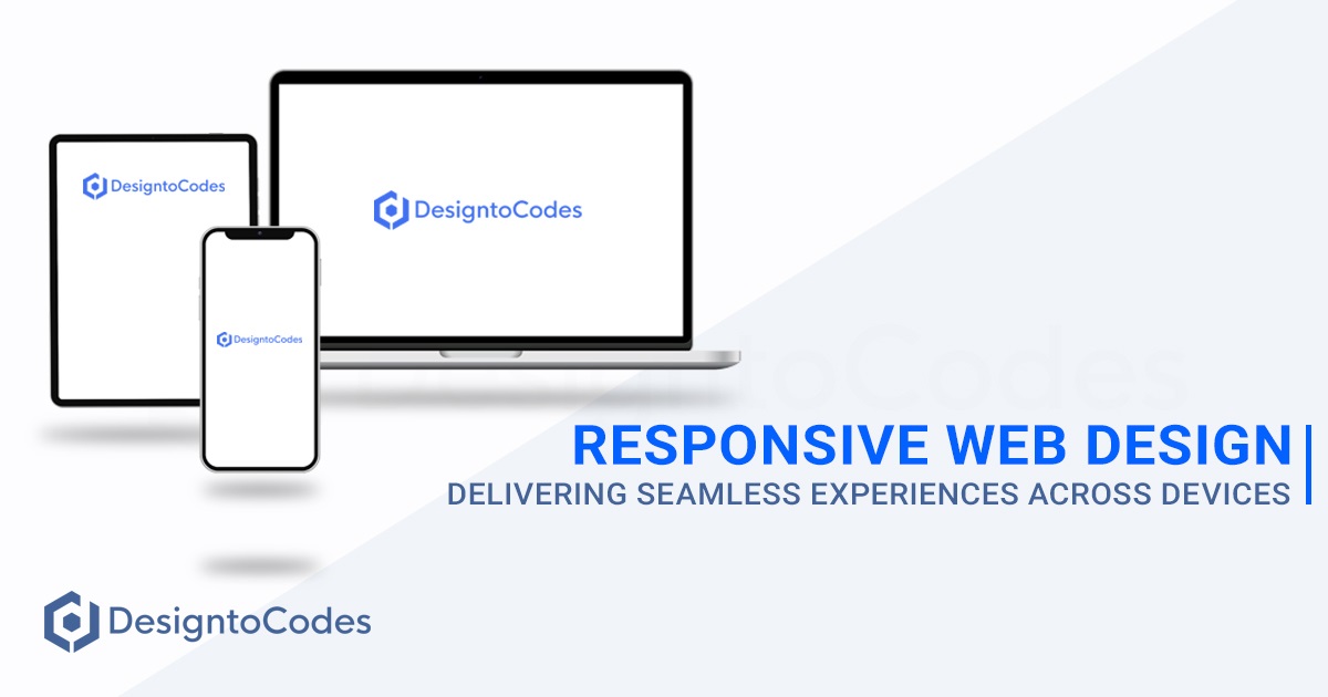 Responsive Web Design Delivering Seamless Experiences Across Devices | DesignToCodes