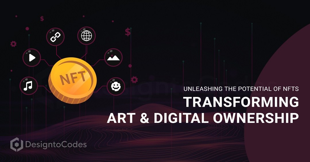 Unleashing the Potential of NFTs Art and Digital Ownership | DesignToCodes