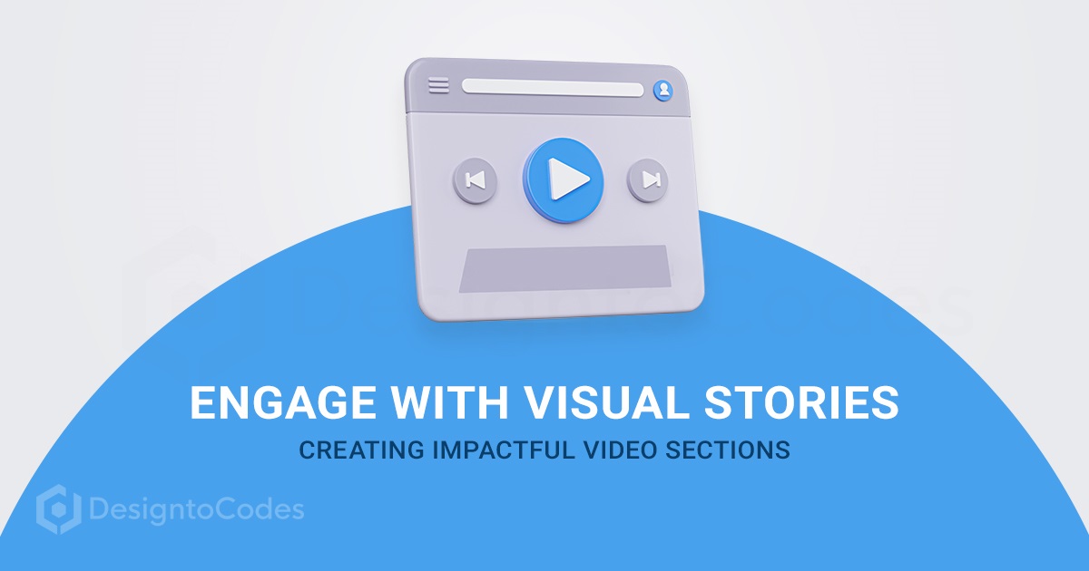 Creating Impactful Video Sections Engage Your Audience | DesignToCodes